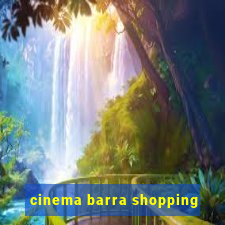 cinema barra shopping